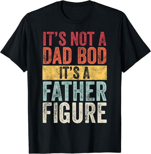 It's Not A Dad Bod It's A Father Figure, Funny Retro Vintage T-Shirt Hoodie, Sweatshirt | GrindPrints.com