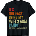 It's Not Easy Being My Wife's Arm Candy but here i am nailin T-Shirt made in usa Hoodie, Sweatshirt | GrindPrints.com