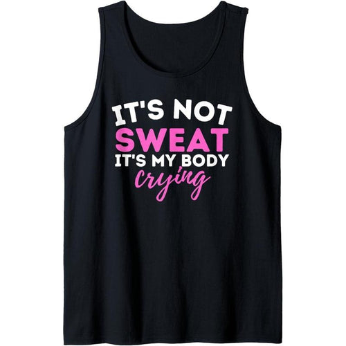It's Not Sweat It's My Body Crying - Funny Workout Gym Tank Top made in usa T-Shirts, Hoodie, Sweatshirt | GrindPrints.com