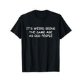 It's Weird Being The Same Age As Old People Print Men's Crew Neck Short Sleeve Tee Fashion T-Shirt, Casual Comfy...