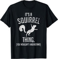 It's a Squirrel thing - Funny Animal Of The Forest Squirrel T-Shirt | Unisex Cotton Tee, Short Sleeve, Size S-5XL Hoodie,...