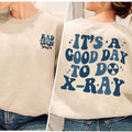 Its A Good Day To do Xray Shirt, RT Nurse Shirt Best Price Hoodie, Sweatshirt | GrindPrints.com