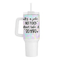 Joke 40 Oz Tumbler T-Shirts, Hoodie, Sweatshirt