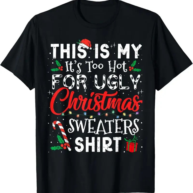 Its Too Hot For Ugly Christmas Sweaters Funny Xmas PJs Men T-Shirt Hoodie, Sweatshirt | GrindPrints.com