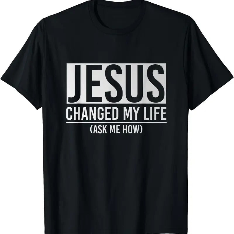 Jesus Changed My Life Ask Me How Jesus T-Shirt | Tee for Men & Women | Cotton Hoodie, Sweatshirt | GrindPrints.com