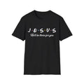Jesus He'll Be There For You Tshirt Men Women Kids Christian T-Shirt, Menswear Top, Womenswear Top Hoodie, Sweatshirt