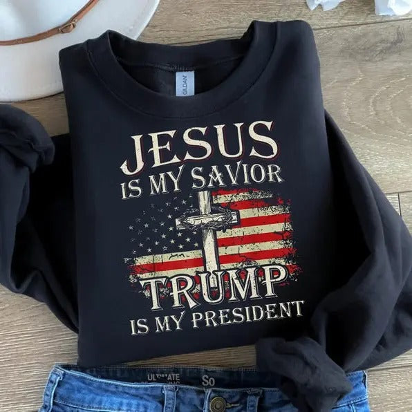 Jesus Is My Savior Trump Is My President  SWEATSHIRT, American Flag SWEATSHIRT, Donald Trump SWEATSHIRT, America,...