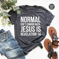 Jesus Shirt, Christian T-shirts, Inspirational Shirt, Religious Shirt, Bible Verse Shirt, Normal Isn't Coming Back Jesus...