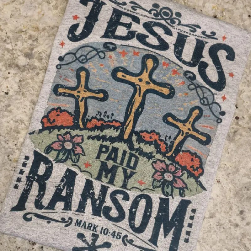 Jesus paid my randsom Graphic Tee or Sweatshirt Hoodie | GrindPrints.com