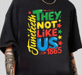 Juneteenth 1865 They Not Like Us Tee T-Shirt Streetwear Graphic Comfy Cotton Hoodie, Sweatshirt | GrindPrints.com