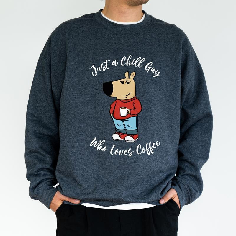 Just A Chill Guy Who Loves Coffee Sweatshirt, Coffee Lover Men Crewneck, Dog Meme Long Sleeved Pullover, Chill Guy...