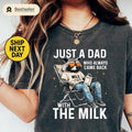 Just A Dad Who Always Came Back With The Milk Shirt