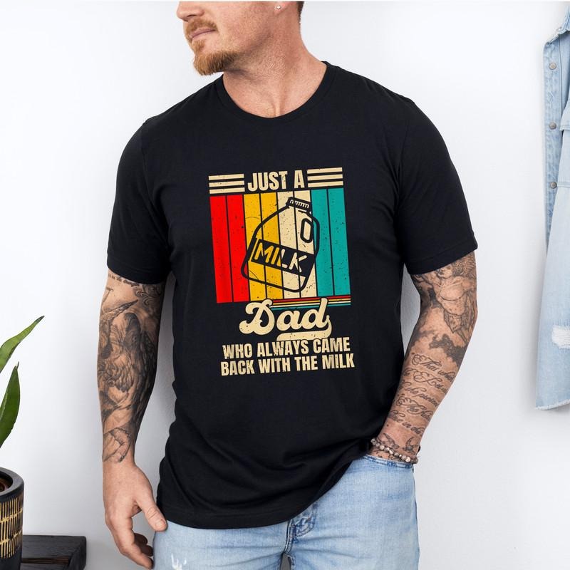 Just Dad Who Always Came Back Milk Shirt Funny Dad Shirt Papa Teestyle{N002}2 T-Shirts, Hoodie, Sweatshirt