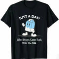 Just A Dad Who Always Came Back With The Milk T-Shirt, Funny Dad tshirt, Funny Fathers Day Graphic Tee, For Father, Gift...