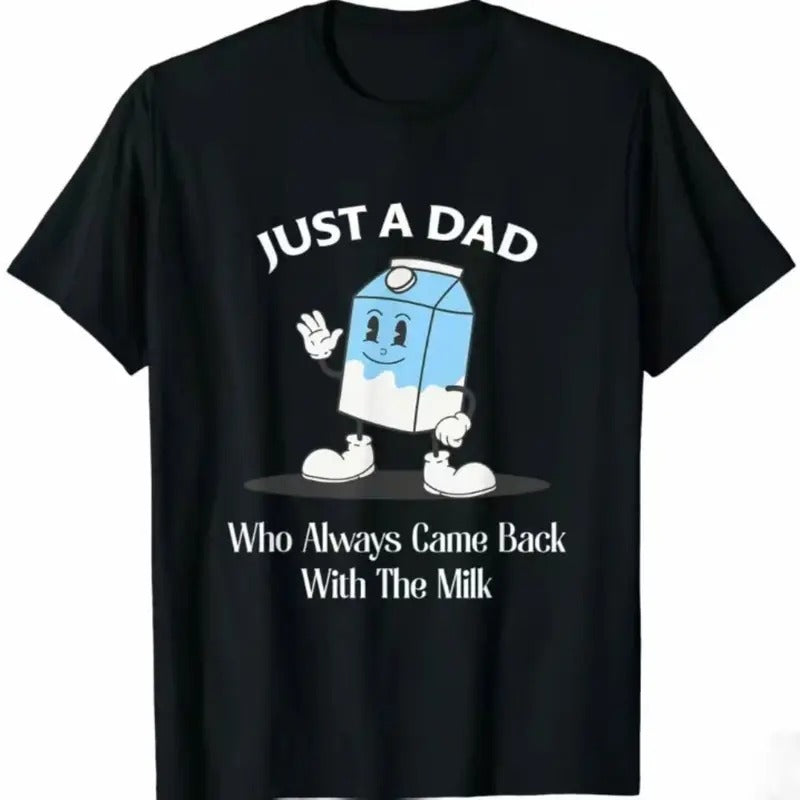 Just A Dad Who Always Came Back With The Milk T-Shirt, Funny Dad tshirt, Funny Fathers Day Graphic Tee, For Father, Gift...