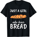 Just A Girl Who Loves Bread Clothes Outfit Gift Bread T-Shirt made in usa Hoodie, Sweatshirt | GrindPrints.com