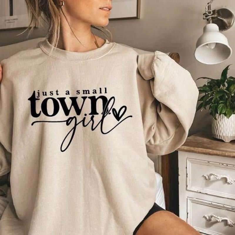 Just A Small Town Girl Sweatshirt Casual Fit Womenswear Casual Wear T-Shirts, Hoodie | GrindPrints.com
