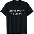 Just Fold I Have It Funny Poker Design T-Shirt made in usa Hoodie, Sweatshirt | GrindPrints.com