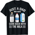 Just a Dad Who Always Came Back with the Milk Fathers Day T-Shirt, Dad T Shirt, Funny Shirt, for Men, for Women Casual...