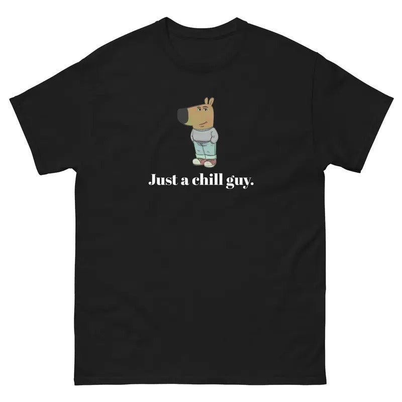Just a chill guy. - Unisex Tee - Funny TShirt - Chill Guy Trend - Chill Guy Meme Hoodie, Sweatshirt | GrindPrints.com