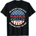 Kamala Harris Tim Walz We Fight We Win We're Not Going Back T-Shirt made in usa Hoodie, Sweatshirt | GrindPrints.com