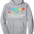 Kamala If That's Too Hard To Pronounce Try Madam President Hoodie | Unisex Hooded Sweatshirt T-Shirts | GrindPrints.com