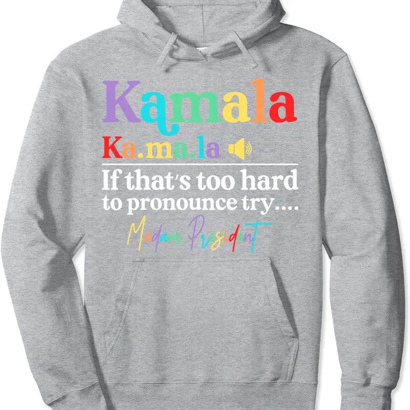 Kamala If That's Too Hard To Pronounce Try Madam President Hoodie | Unisex Hooded Sweatshirt T-Shirts | GrindPrints.com