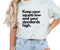 Keep your squats low and your standards high Comfort colors Tee shirt Hoodie, Sweatshirt | GrindPrints.com