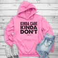 Kinda Care Kinda Don't Hoodie, Printed in the USA hoodie #funny #cute #girly #sarcastic T-Shirts, Sweatshirt