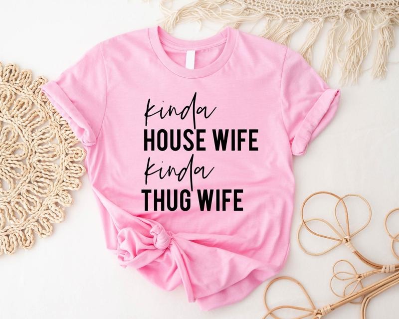 Kinda House Wife Kinda Thug Wife Shirt, Funny Wife Shirt, Engagement Gift Tee, Gift T-shirt For Bride, Mom Shirt. Hoodie,...