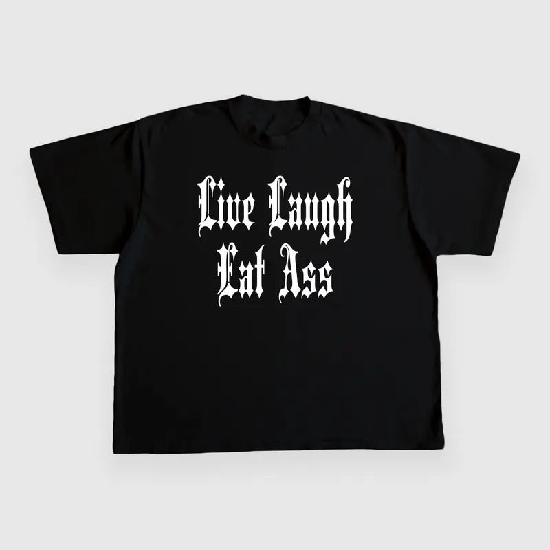 LIVE LAUGH EAT ASS CUSTOM PRINTED T-SHIRT Hoodie, Sweatshirt | GrindPrints.com