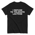 Lactose Intolerance I Refuse Tolerate Lactose Dairy Meme Funny Casual Cotton Menswear Top T-Shirts, Hoodie, Sweatshirt