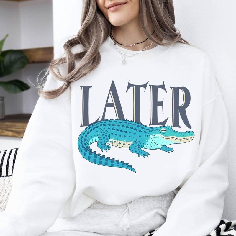 Later Gator Funny Alligator Sweater, Sarcastic Saying Shirt, Later Alligator Florida Funny Gift for Her, Funny Sarcasm...
