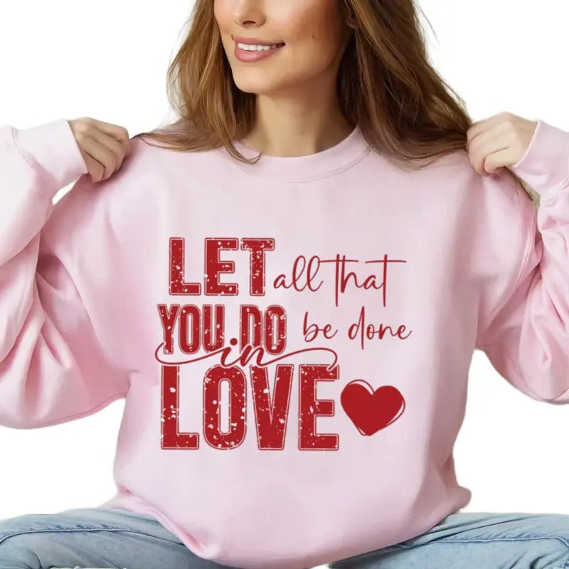 Let All That You Do Be Done In Love Sweathirt, Valentine's Day Gift, Christian Gift, Faith Based Christian Hoodie, Unisex...