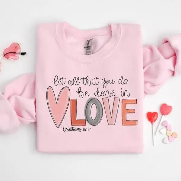 Let All That You Do Be Done in Love Sweatshirt, Valentines Day Shirt for Women, Cute Valentine Day Shirt, Valentine's Day...