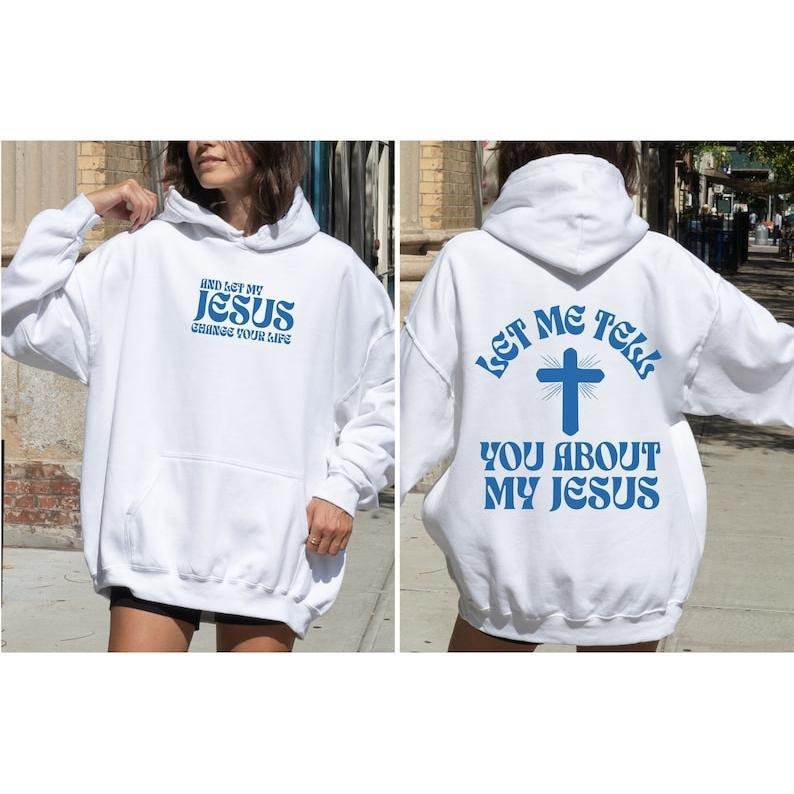 Let Me Tell You About My Jesus Hoodie, Christian Hoodies, Jesus Shirt,Bible Verse Shirt, Faith Shirt,Christian...