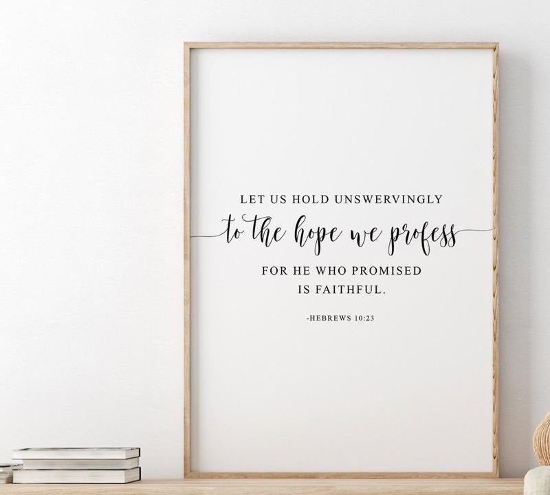 Let Us Hold Unswervingly To The Hope We Profess, Hebrews 10:23, Bible Quote, Christian Decor, Scripture Art, Poster...