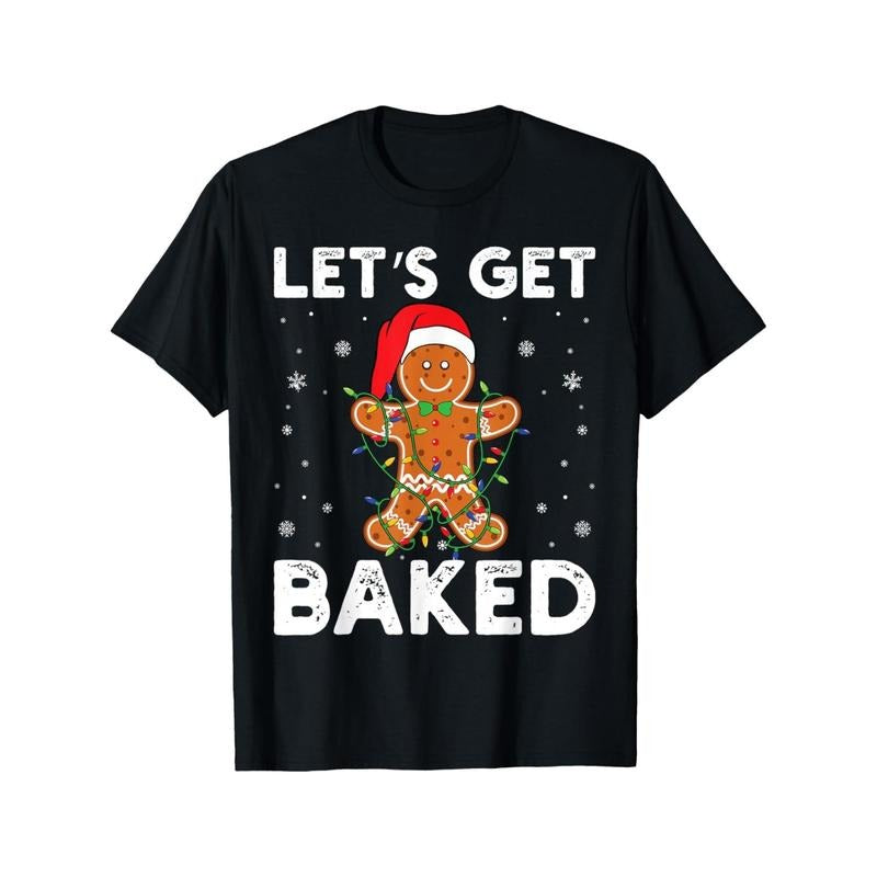 Let's Get Baked Gingerbread Christmas Cookie Baking Crew T-Shirt made in usa Hoodie, Sweatshirt | GrindPrints.com