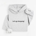 Let's Go Shopping Embroidered Hoodie Unisex, Go Shopping Hoodie, Quotes Sweater, Let's Go Shopping Embroidered EMB...