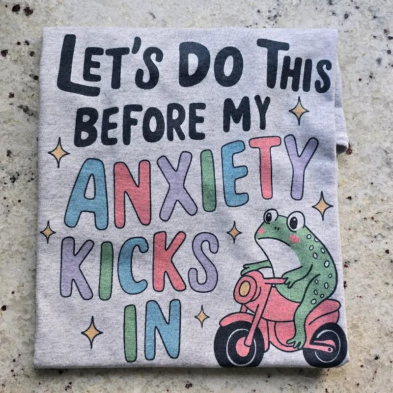Let's do this before my anxiety kicks in Graphic Tee or Sweatshirt Hoodie | GrindPrints.com