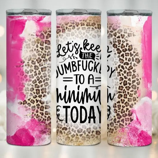 Lets Keep the DumbF@ckery to a Minimum Tumbler T-Shirts, Hoodie, Sweatshirt | GrindPrints.com