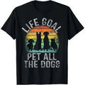 Life Goal Pet All The Dogs Shirt For Men Funny Dog T-Shirt Made in USA Hoodie, Sweatshirt | GrindPrints.com