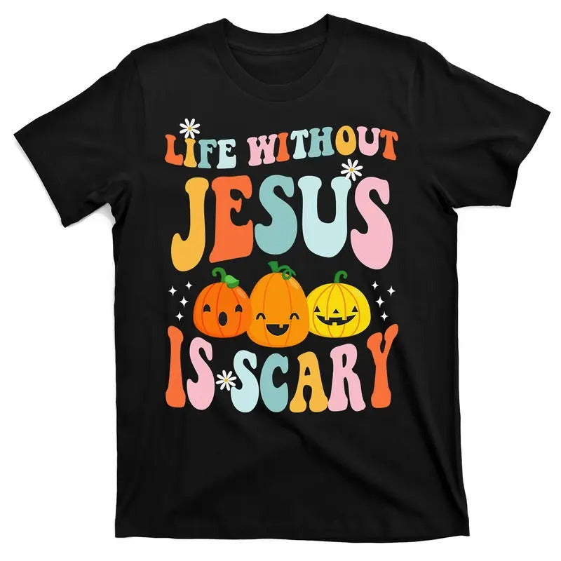 Life Without Jesus Is Scary Fun Halloween Pumpkin Christian Catholic T-Shirt Hoodie, Sweatshirt | GrindPrints.com
