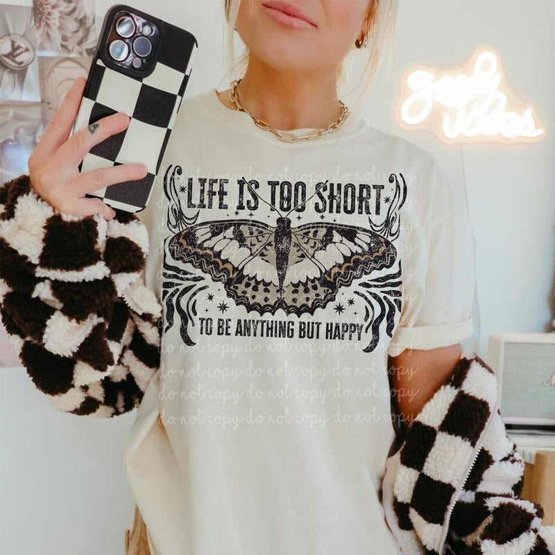 Life is too short to be anything but happy DTF Transfers - THIS IS NOT A SHIRT Hoodie, Sweatshirt | GrindPrints.com
