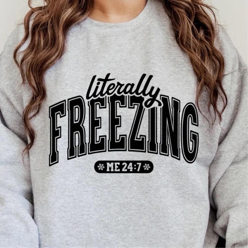Literally Freezing Sweatshirt Fabric Fit Womenswear Comfortable T-Shirts, Hoodie | GrindPrints.com