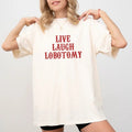 Live Laugh Lobotomy Shirt Comfort Colors, Funny Saying Unhinged Unisex T-Shirt, Gift for Her, Motivational Clothing,...