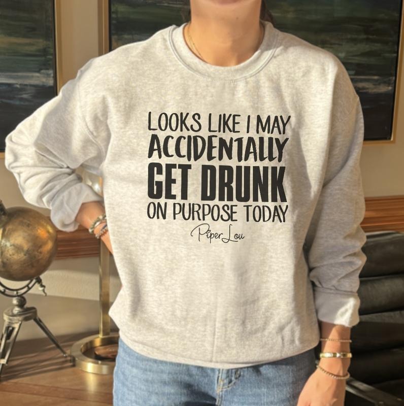 Looks Like I May Accidentally Get Drunk Sweatshirt T-Shirts, Hoodie | GrindPrints.com