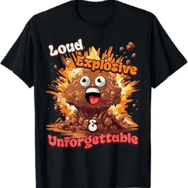 Loud, Explosive, & Unforgettable - Diarrhea Poop Meme Funny T-Shirt, Cute Tee, Gift For Women and Man Unisex T-Shirt, Top...