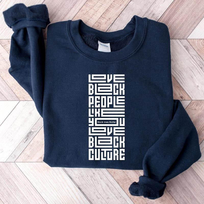 Love Black People Like You Love Black Culture Shirt, Empowerment Hoodie, BLM Sweater, Black History Awareness Tee Sweatshirt