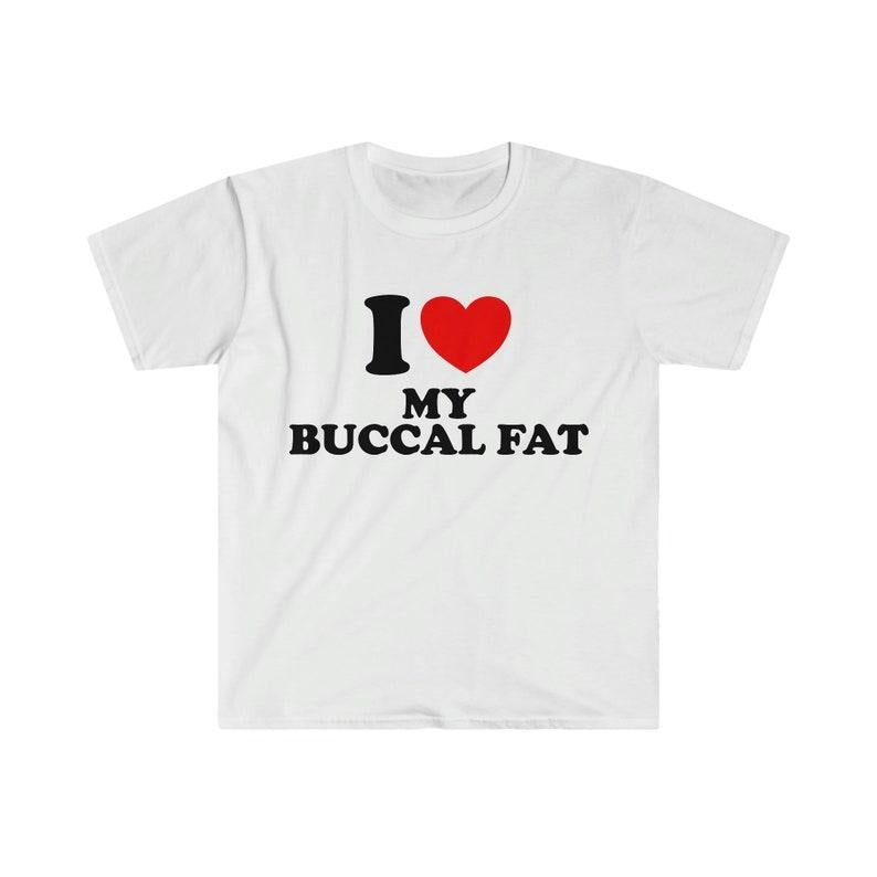 Funny Meme Shirt, I Heart / Love My Buccal Fat Tee, Gift Unisex T-Shirt Hoodie, Sweatshirt | GrindPrints.com